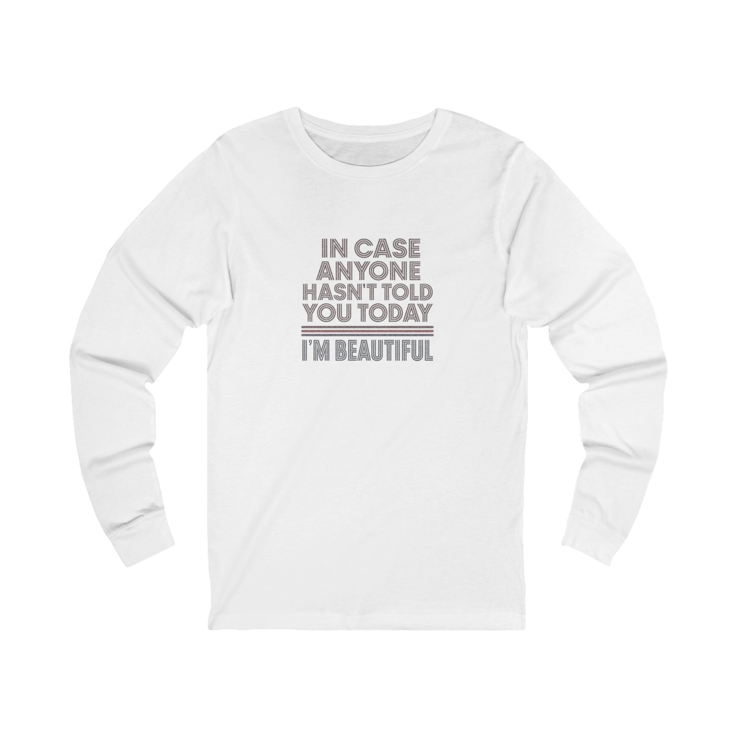 In Case Anyone Hasn't Told You Today, I'm Beautiful — Retro Long Sleeve (Light)