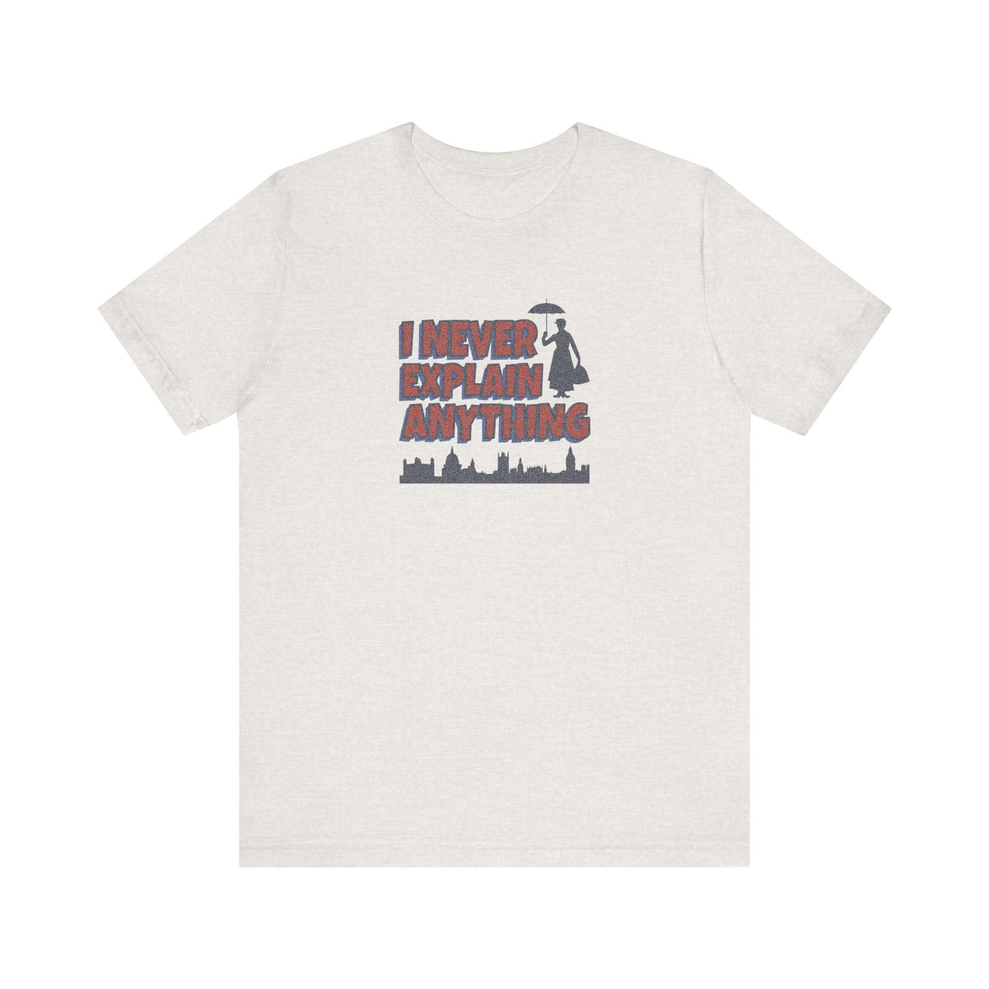 I Never Explain Anything — Mary Poppins Retro Tee (Light)