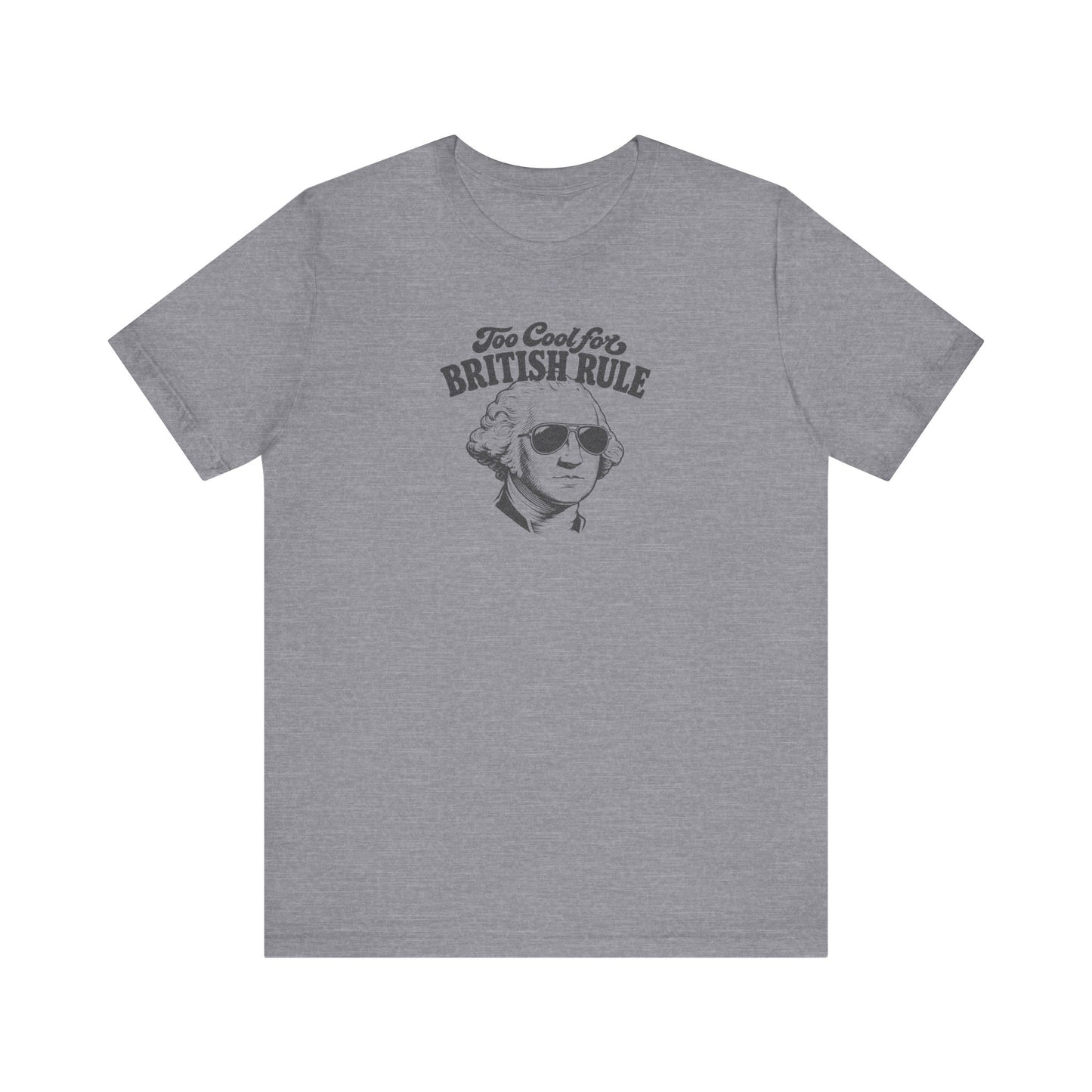 Too Cool For British Rule Shirt — 4th of July History Tee