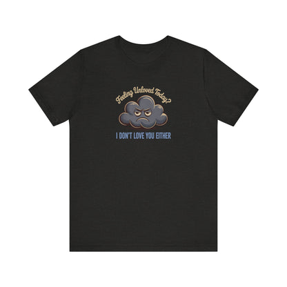Feeling Unloved Today? I Don't Love You Either — Moody Cloud Retro Tee (Dark)
