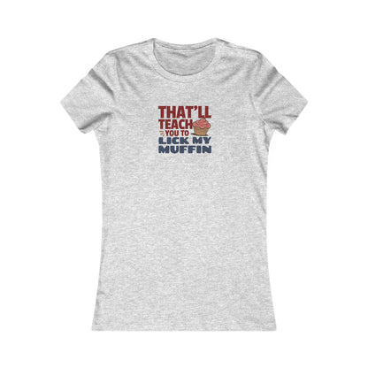 That'll Teach You to Lick My Muffin — Friends Retro Women's Tee (Light)