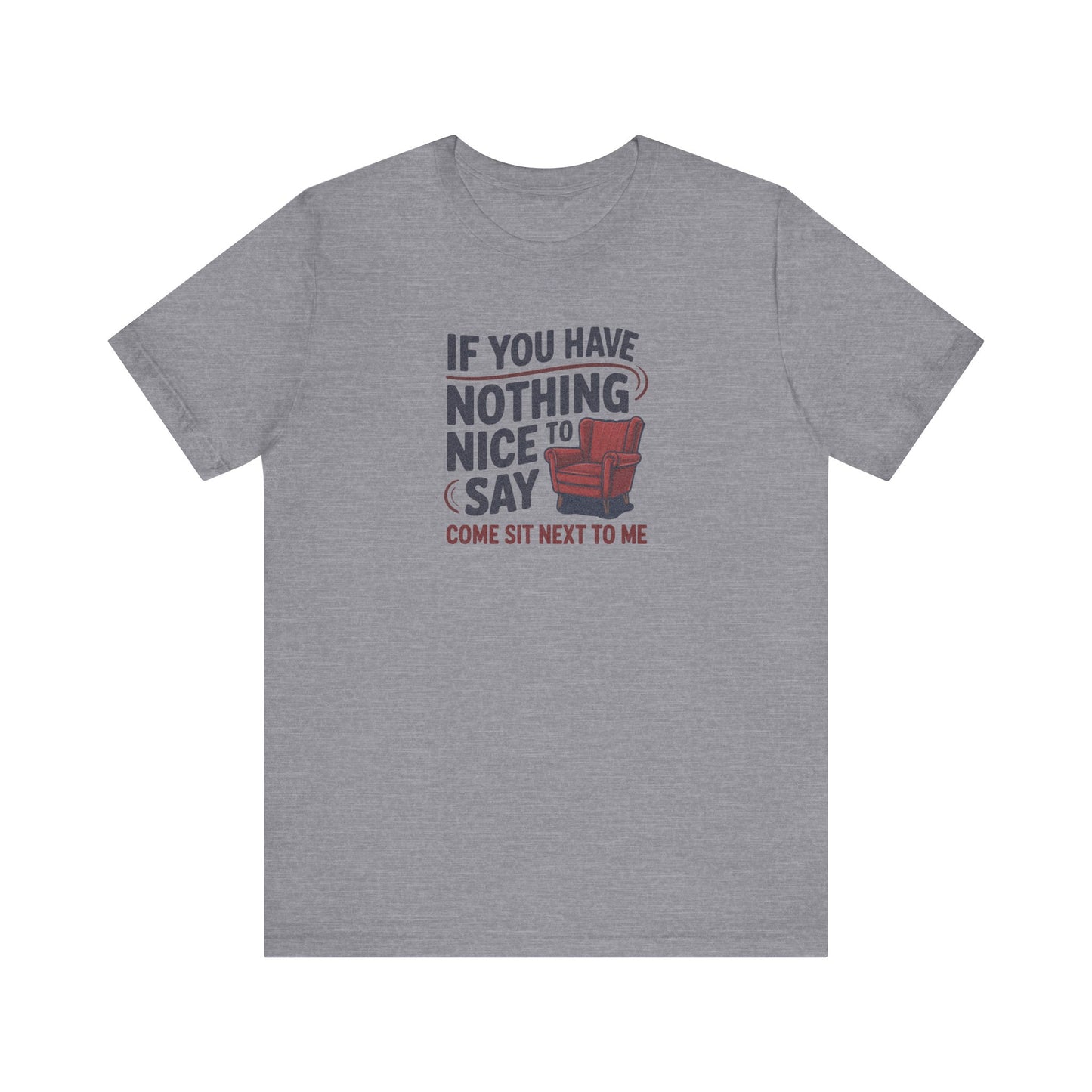 Nothing Nice to Say? Come Sit Next to Me — Retro Tee (Light)