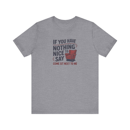 Nothing Nice to Say? Come Sit Next to Me — Retro Tee (Light)