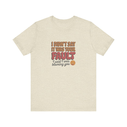 Not Your Fault, But I'm Blaming You — Retro Tee (Light)