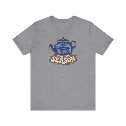 Treason Is The Reason Shirt — 4th Of July Boston Tea Party T-Shirt