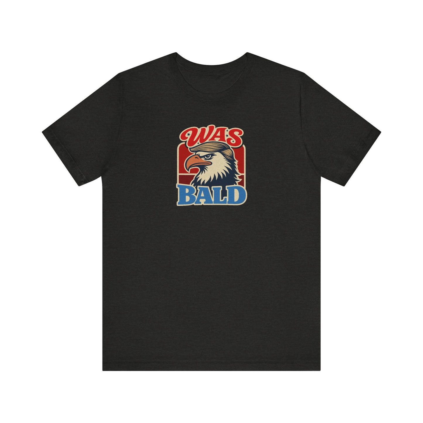 Was Bald Eagle Shirt — Funny 4th of July Patriotic Tee