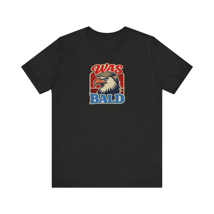 Was Bald Eagle Shirt — Funny 4th of July Patriotic Tee