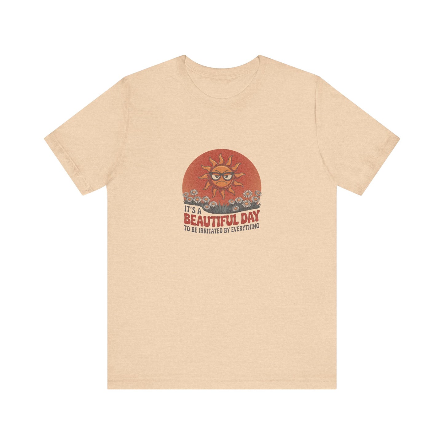 Beautiful Day To Be Irritated by Everything — Retro Tee (Light)