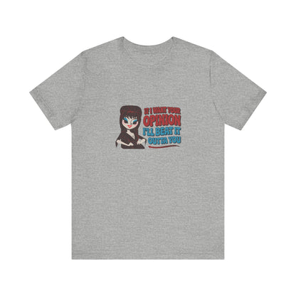 If I Want Your Opinion, I'll Beat It Outta Ya — Elvira Retro Tee (Light)