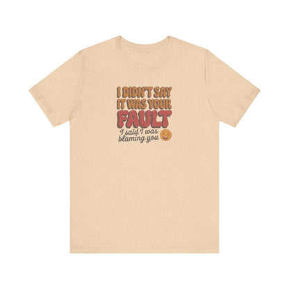 Not Your Fault, But I'm Blaming You — Retro Tee (Light)