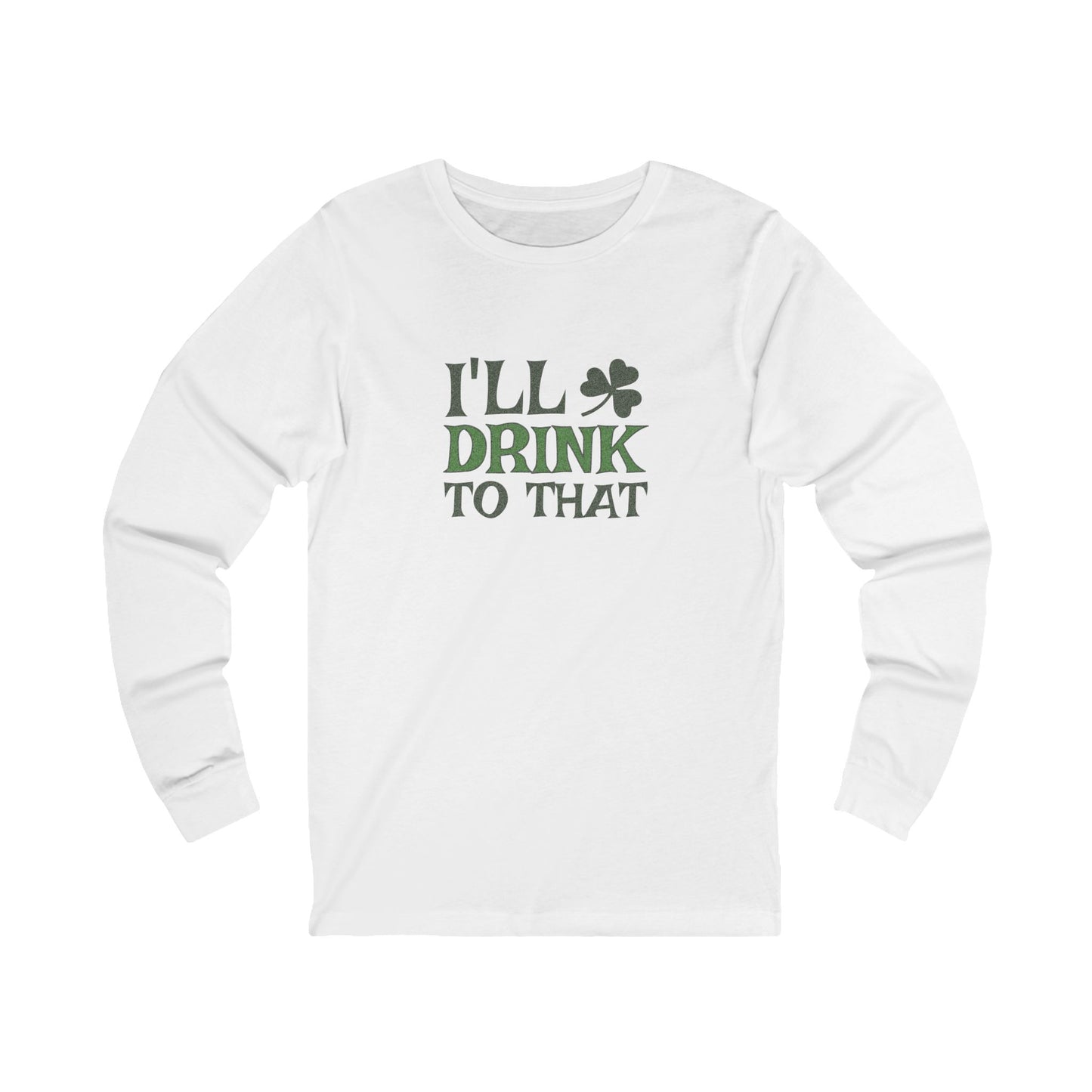 I'll Drink to That — St. Patrick's Retro Long Sleeve (Light)