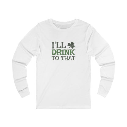 I'll Drink to That — St. Patrick's Retro Long Sleeve (Light)