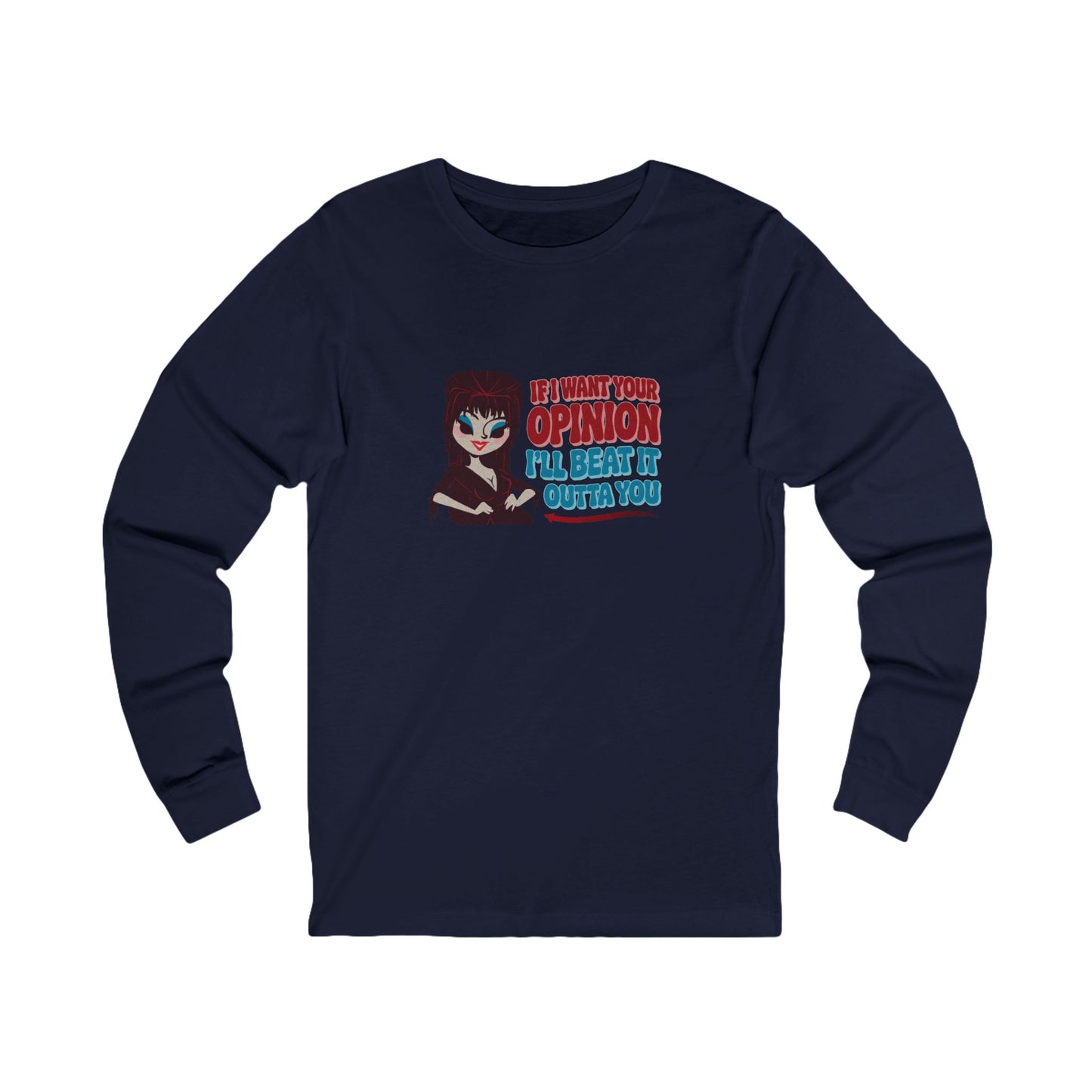 If I Want Your Opinion, I'll Beat It Outta Ya — Elvira Long Sleeve (Dark)