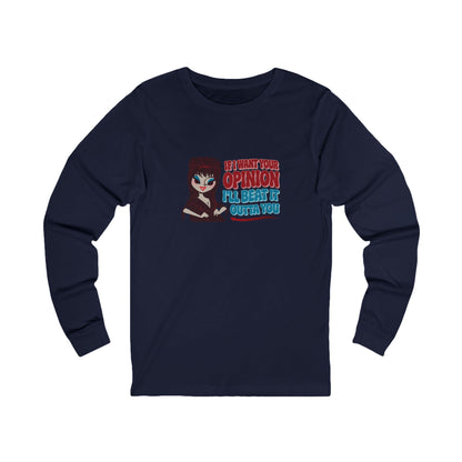 If I Want Your Opinion, I'll Beat It Outta Ya — Elvira Long Sleeve (Dark)