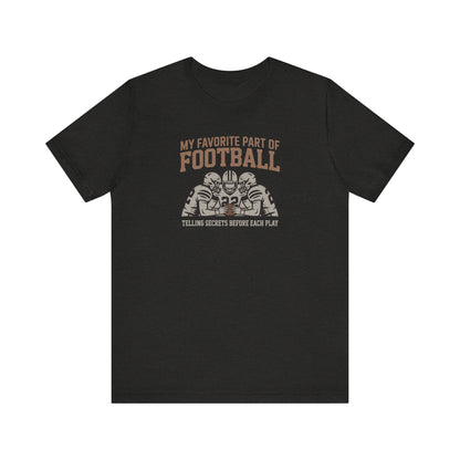 My Favorite Part of Football (Telling Secrets Before Each Play) – Retro Tee (Dark)