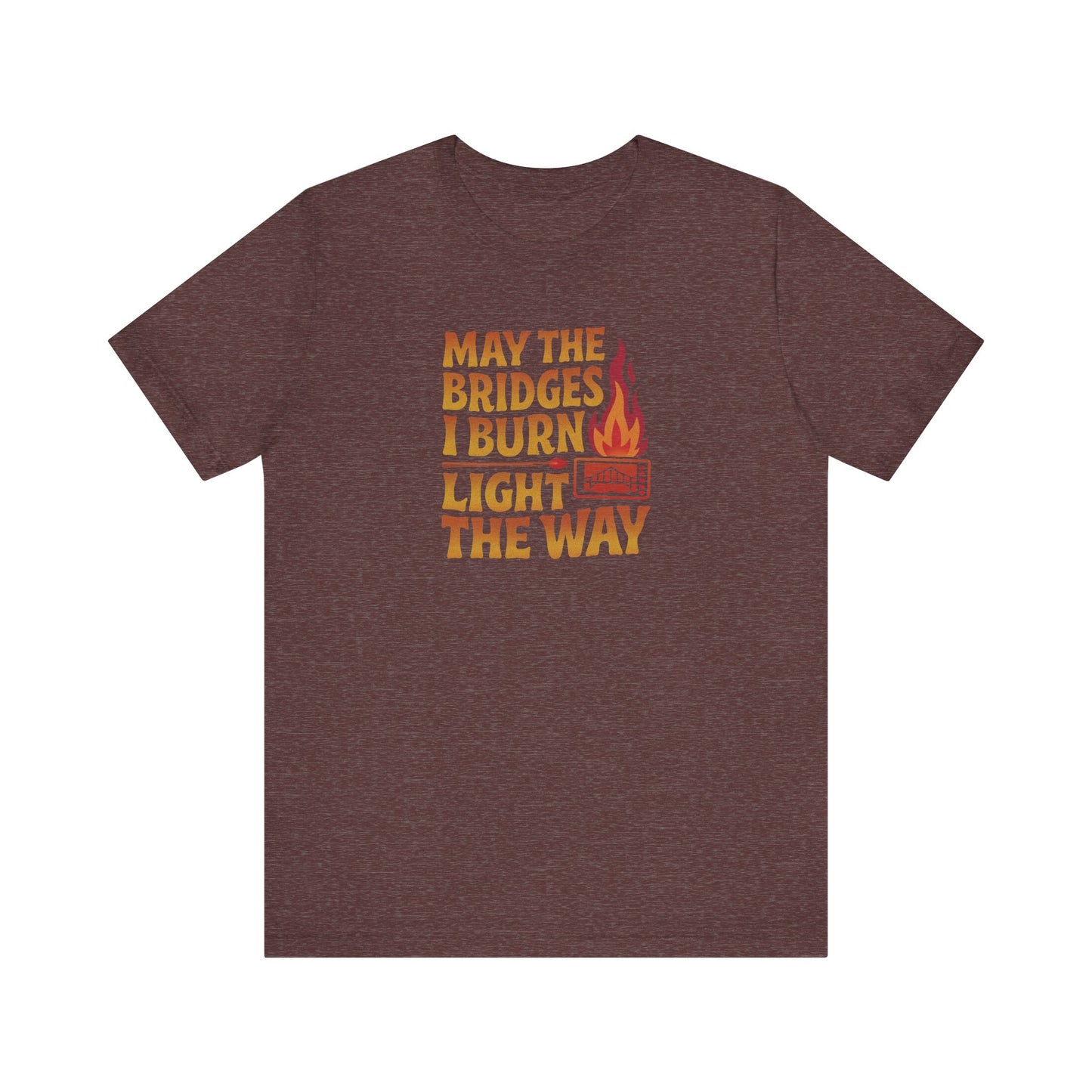 May the Bridges I Burn Light the Way — Retro Tee (Dark)