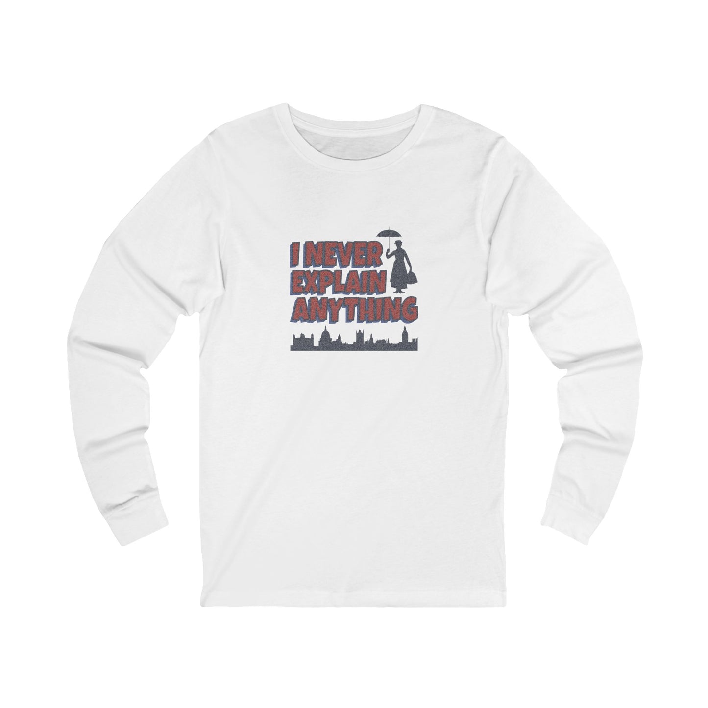 I Never Explain Anything — Mary Poppins Long Sleeve (Light)
