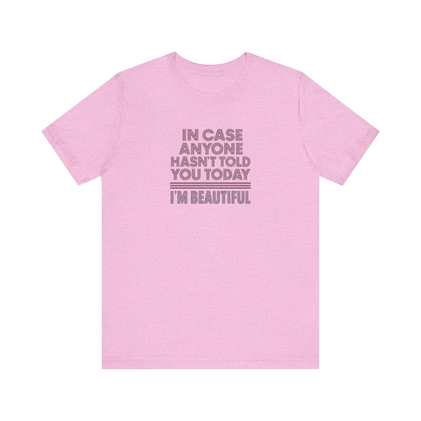 In Case Anyone Hasn't Told You Today, I'm Beautiful — Retro Tee (Light)