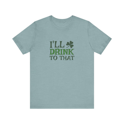 I'll Drink to That — St. Patrick's Retro Tee (Light)