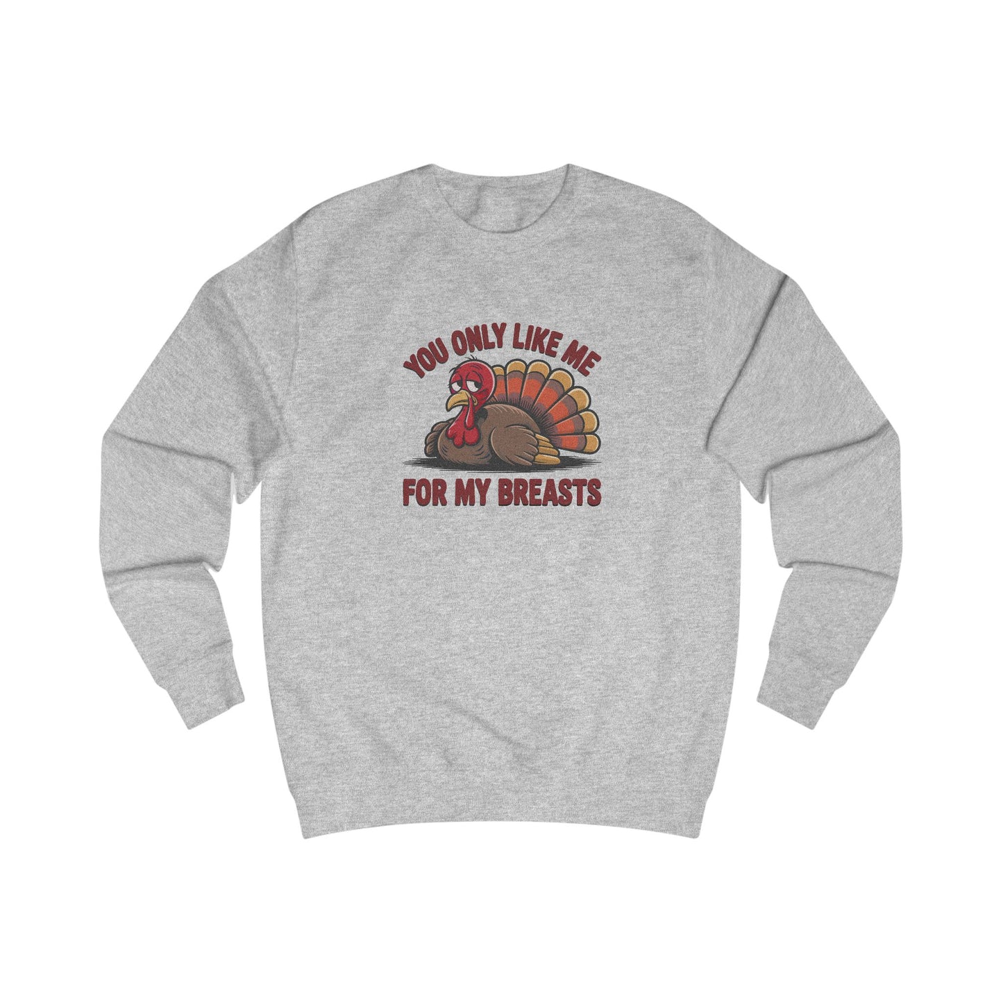 You Only Like Me for My Breasts — Thanksgiving Sweatshirt (Light)