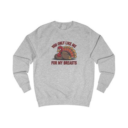 You Only Like Me for My Breasts — Thanksgiving Sweatshirt (Light)