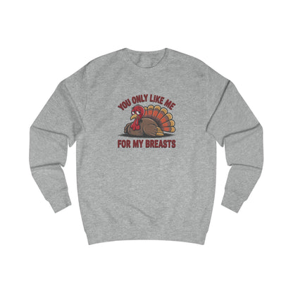 You Only Like Me for My Breasts — Thanksgiving Sweatshirt (Light)