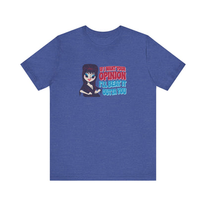 If I Want Your Opinion, I'll Beat It Outta Ya — Elvira Retro Tee (Dark)