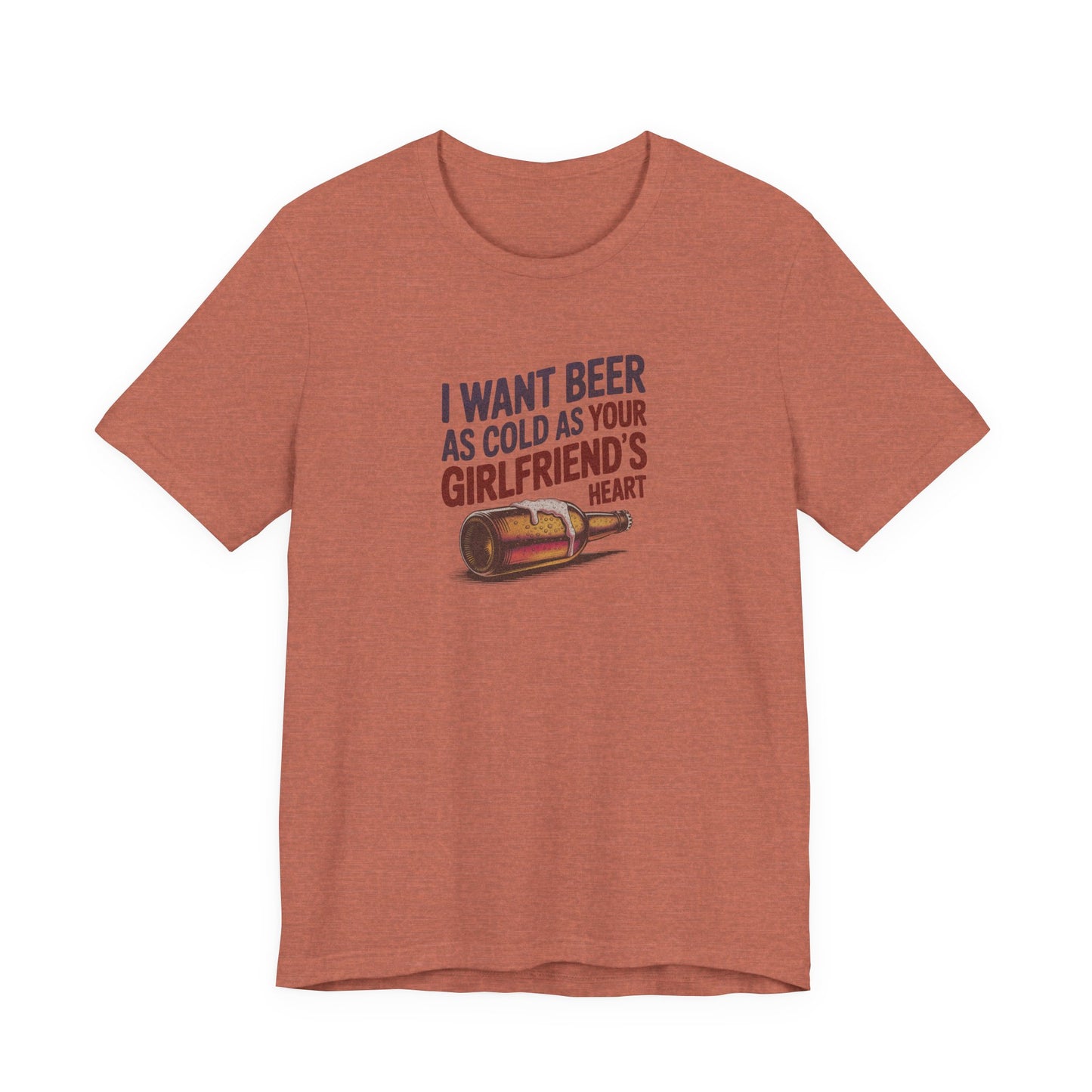 I Want Beer As Cold As Your Girlfriend’s Heart — Retro Tee (Light)