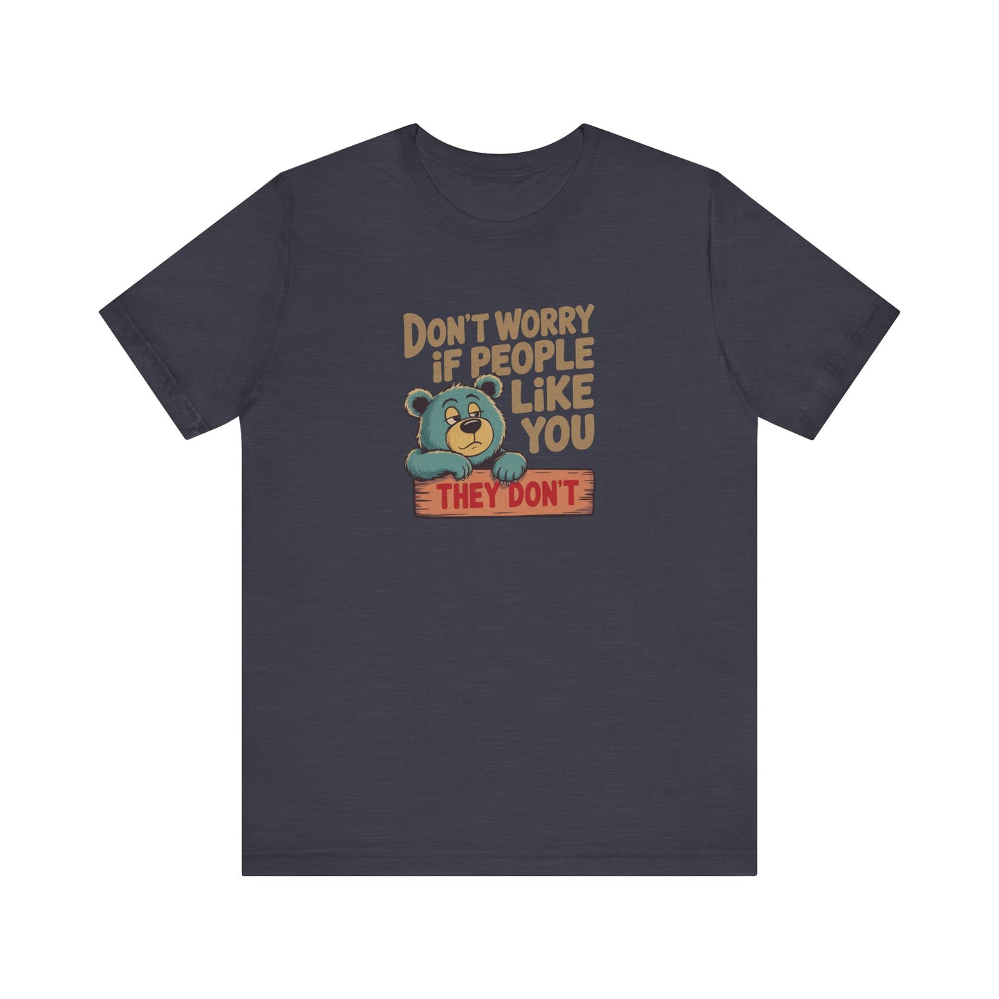 Don't Worry If People Like You (They Don't) — Retro Tee (Dark)