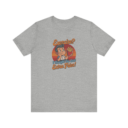 Exercise? I Thought You Said Extra Fries! — Retro Tee (Light)