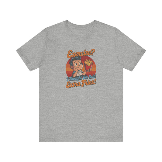 Exercise? I Thought You Said Extra Fries! — Retro Tee (Light)