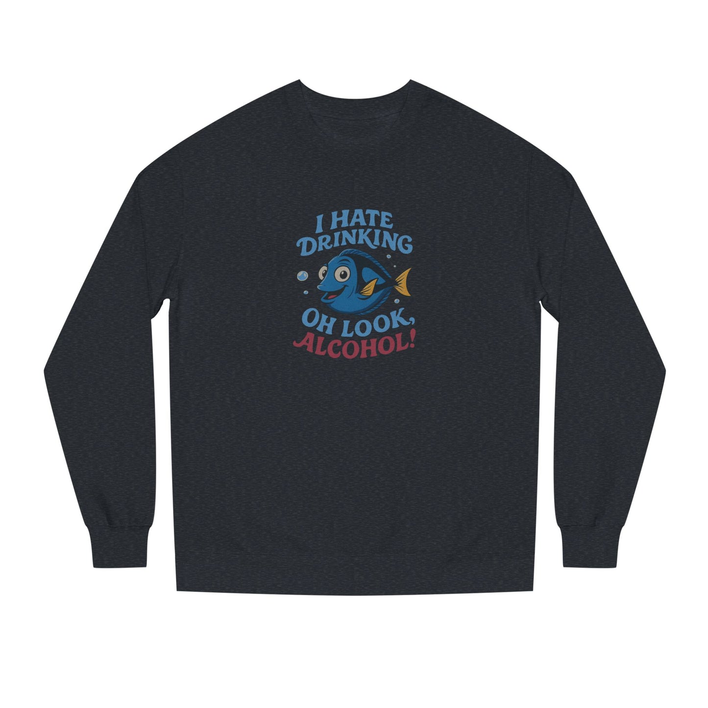 I Hate Drinking (Oh Look, Alcohol!) — Forgetful Fish Sweatshirt (Dark)