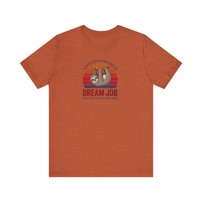 My Dream Job? I Would Never Dream About Work — Retro Tee (Light)