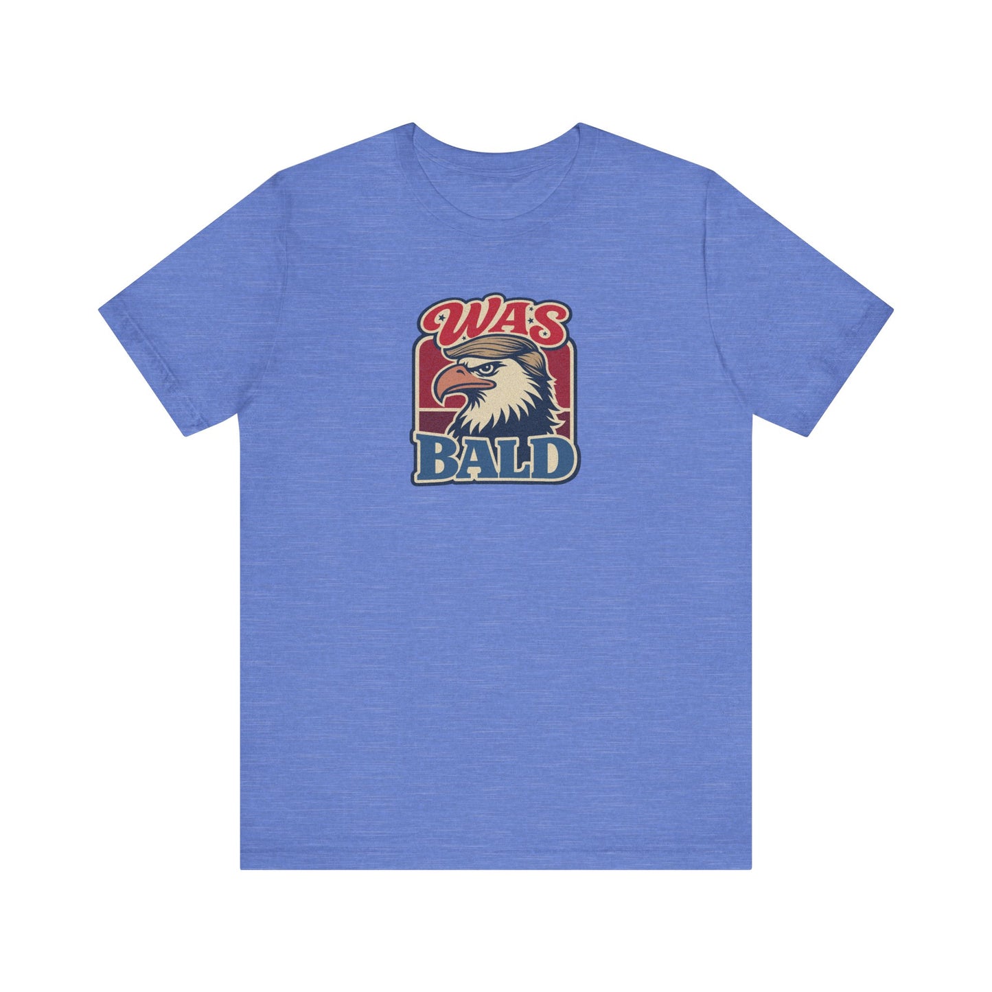 Was Bald Eagle Shirt — Funny 4th of July Patriotic Tee