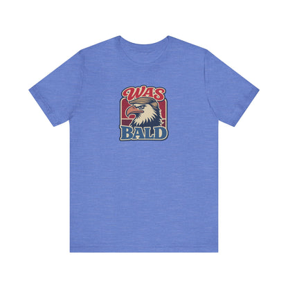 Was Bald Eagle Shirt — Funny 4th of July Patriotic Tee