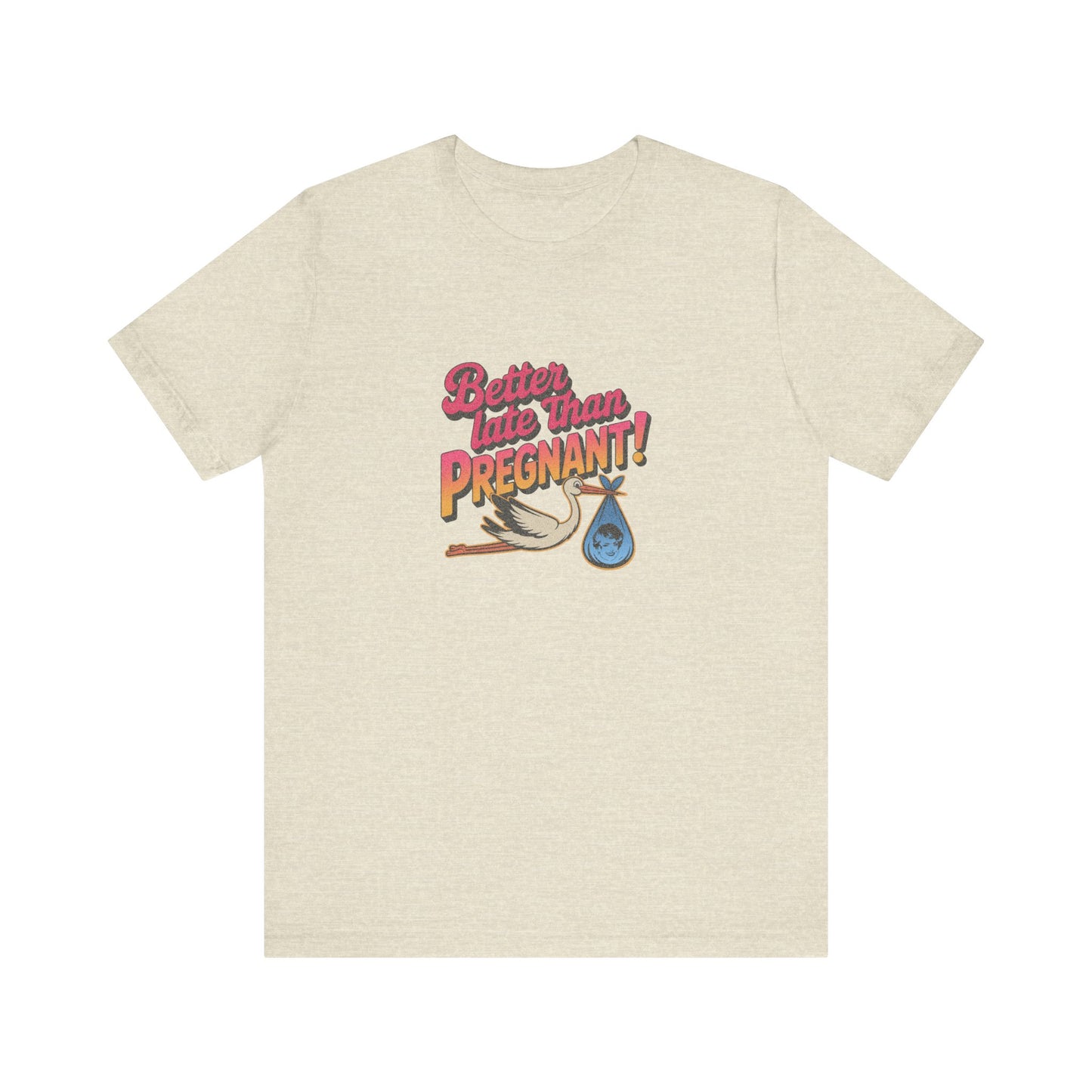 Better Late Than Pregnant! — Blanche Devereaux Retro Tee (Light)