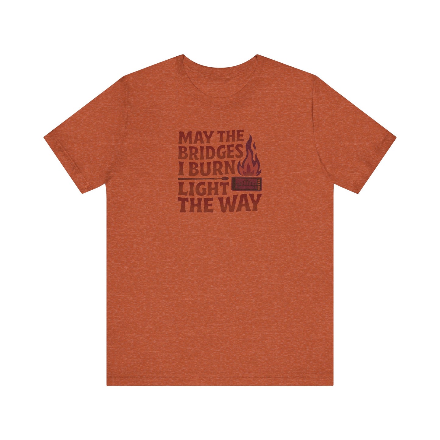 May the Bridges I Burn Light the Way — Retro Tee (Light)