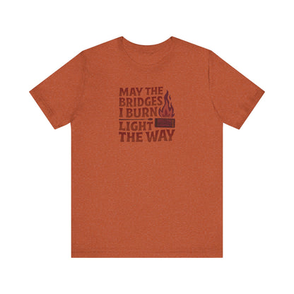 May the Bridges I Burn Light the Way — Retro Tee (Light)