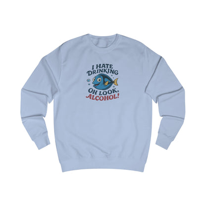 I Hate Drinking (Oh Look, Alcohol!) — Forgetful Fish Retro Sweatshirt (Light)