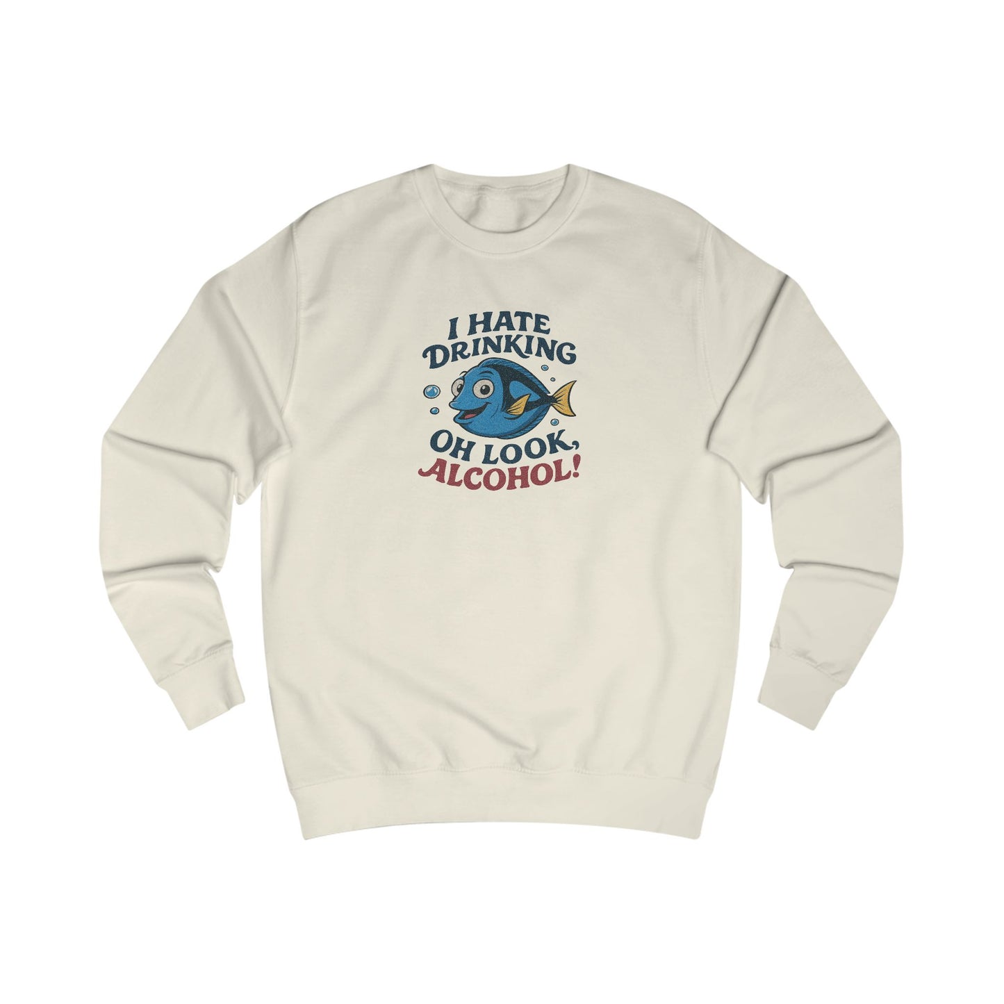 I Hate Drinking (Oh Look, Alcohol!) — Forgetful Fish Retro Sweatshirt (Light)