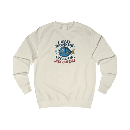 I Hate Drinking (Oh Look, Alcohol!) — Forgetful Fish Retro Sweatshirt (Light)