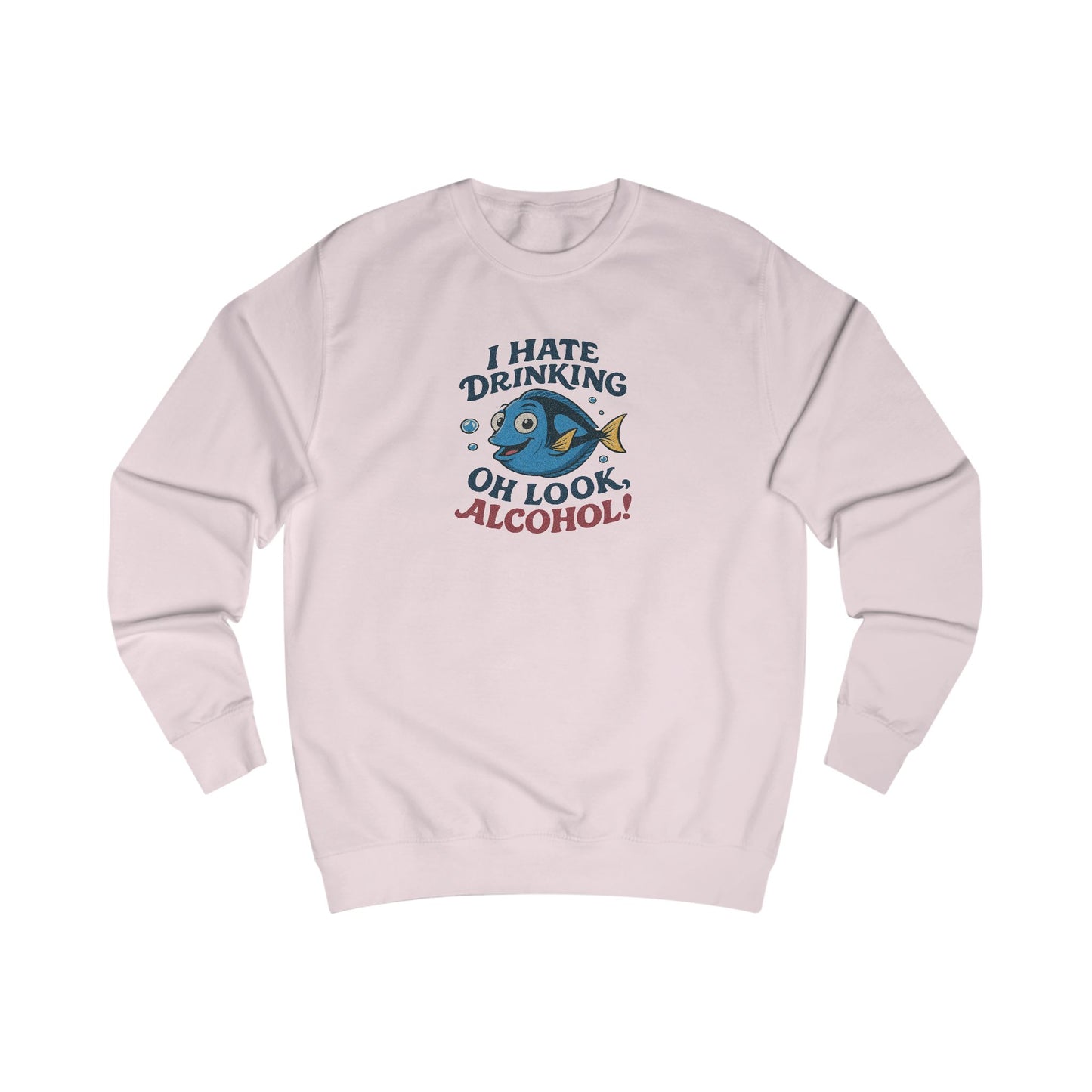I Hate Drinking (Oh Look, Alcohol!) — Forgetful Fish Retro Sweatshirt (Light)