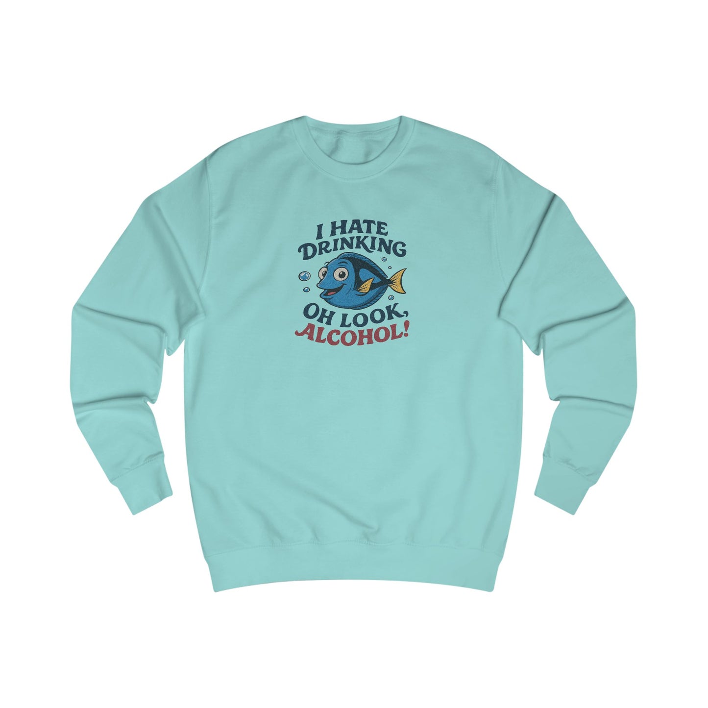 I Hate Drinking (Oh Look, Alcohol!) — Forgetful Fish Retro Sweatshirt (Light)
