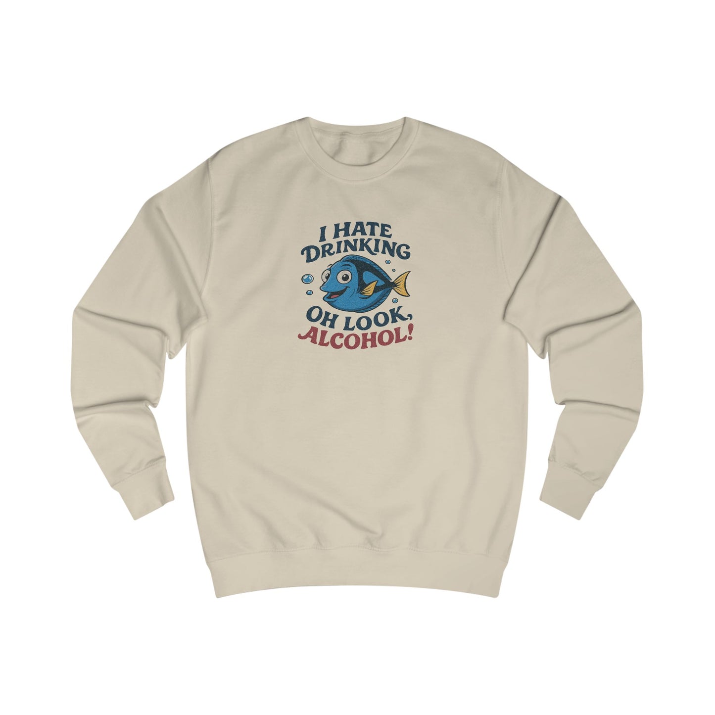 I Hate Drinking (Oh Look, Alcohol!) — Forgetful Fish Retro Sweatshirt (Light)