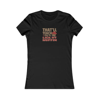 That'll Teach You to Lick My Muffin — Friends Retro Women's Tee (Dark)