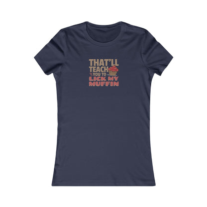 That'll Teach You to Lick My Muffin — Friends Retro Women's Tee (Dark)