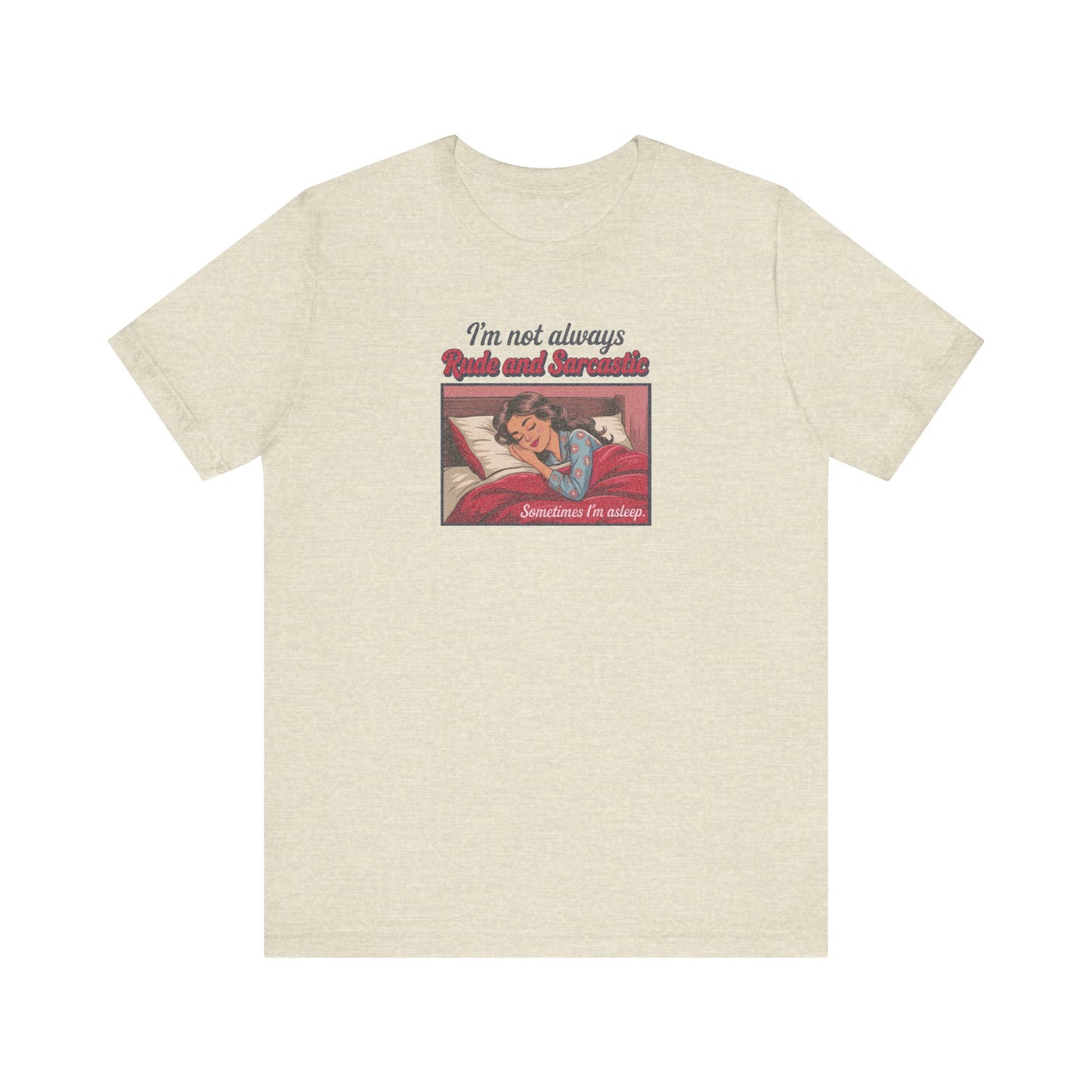 I'm Not Always Rude and Sarcastic — Retro Tee (Light)