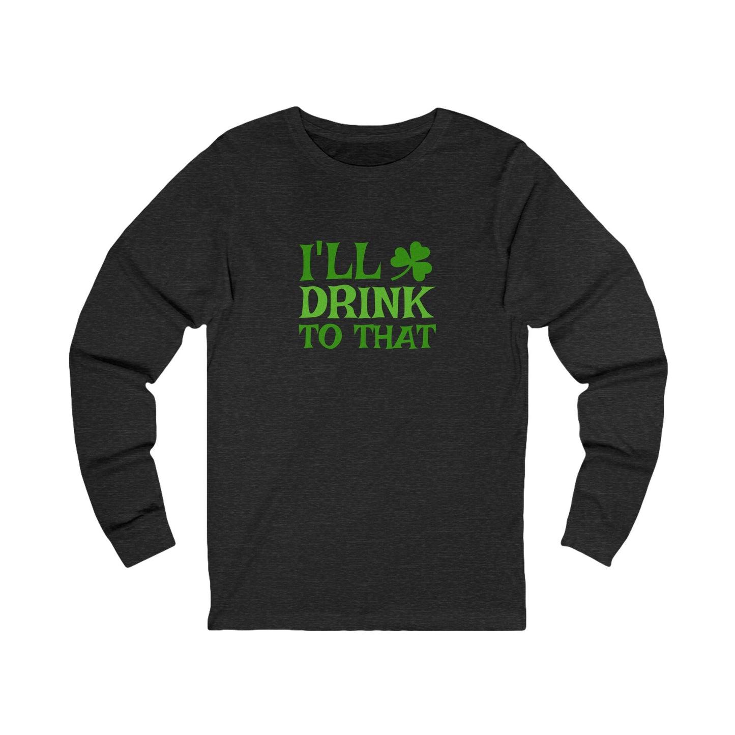 I'll Drink to That — St. Patrick's Retro Long Sleeve (Dark)