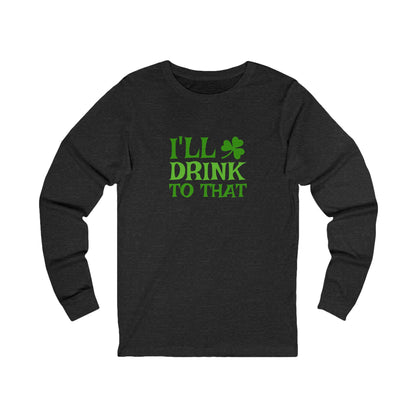 I'll Drink to That — St. Patrick's Retro Long Sleeve (Dark)