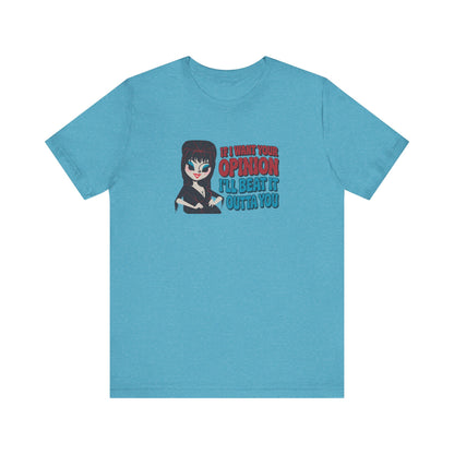 If I Want Your Opinion, I'll Beat It Outta Ya — Elvira Retro Tee (Light)